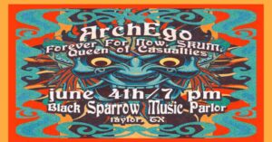 Arch Ego with Forever Not Now, Skum and Queen of Casualties @ Black Sparrow Music Parlor
