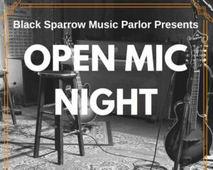 OPEN MIC NIGHT @ Black Sparrow Music Parlor